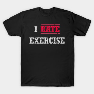 I Hate Exercise, Distressed Look T-Shirt